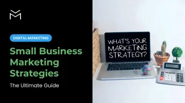 Small Business Marketing Strategies: The Ultimate Guide