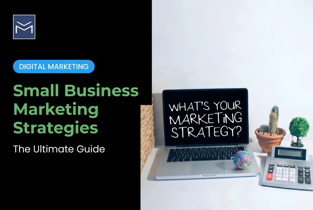 Small Business Marketing Strategies: The Ultimate Guide