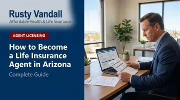 How to Become a Life Insurance Agent in Arizona: Complete Guide