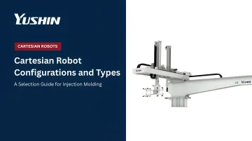 Cartesian Robot Configurations and Types: A Selection Guide for Injection Molding