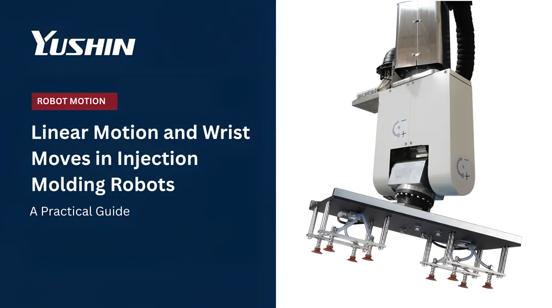 Linear Motion and Wrist Moves in Injection Molding Robots: A Practical Guide