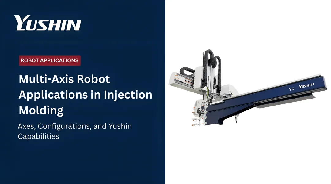 Multi-Axis Robot Applications in Injection Molding: Axes, Configurations, and Yushin Capabilities