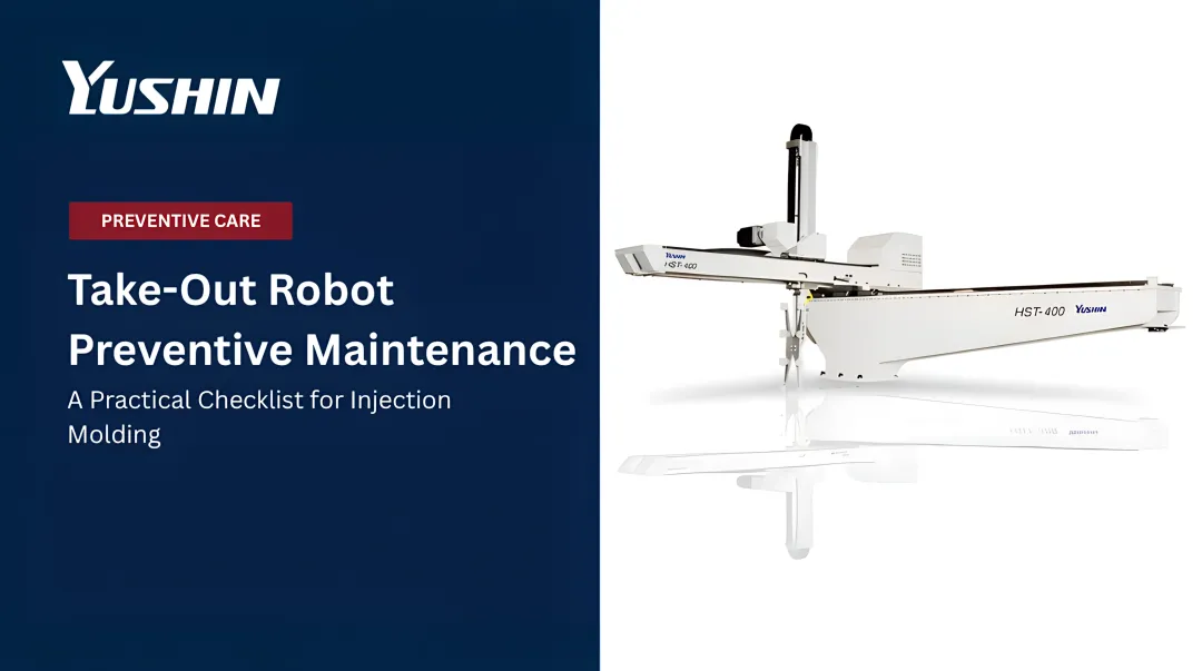 Take-Out Robot Preventive Maintenance: A Practical Checklist for Injection Molding
