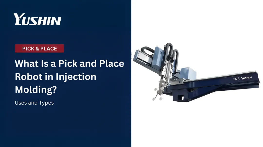 What Is a Pick and Place Robot in Injection Molding? Uses and Types