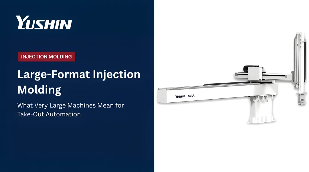 Large-Format Injection Molding: What Very Large Machines Mean for Take-Out Automation